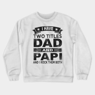 fathers day i have two titles dad and papi Crewneck Sweatshirt